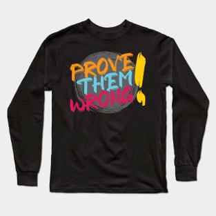 Prove them wrong. - Challenge - Inspirational - Motivational Quote Long Sleeve T-Shirt